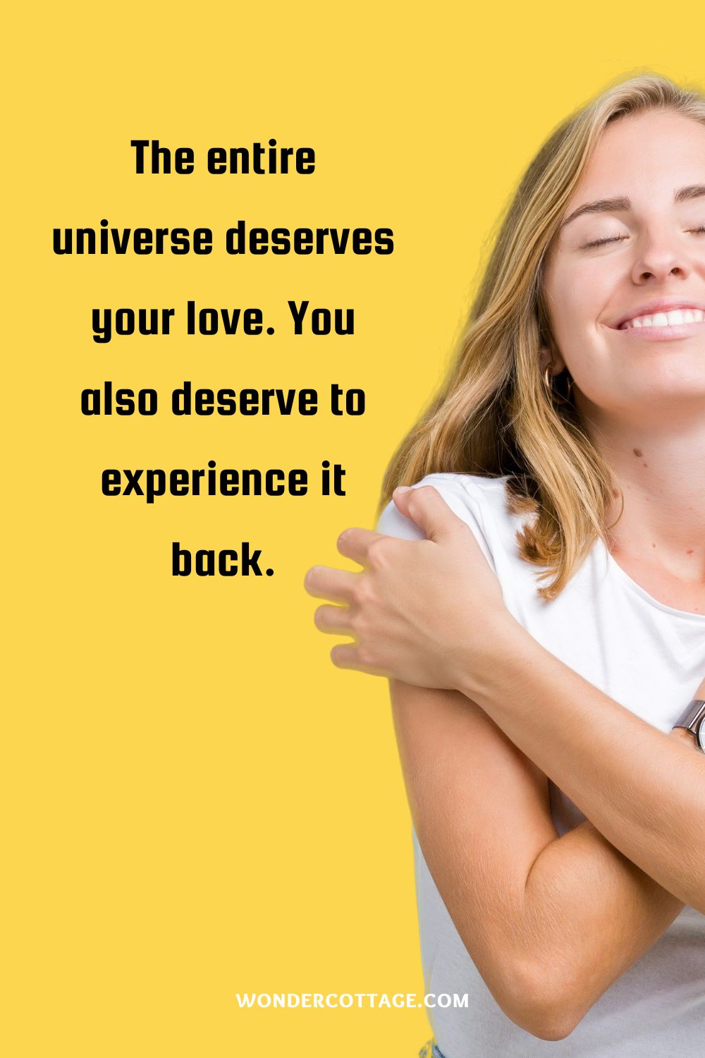 “The entire universe deserves your love. You also deserve to experience it back.