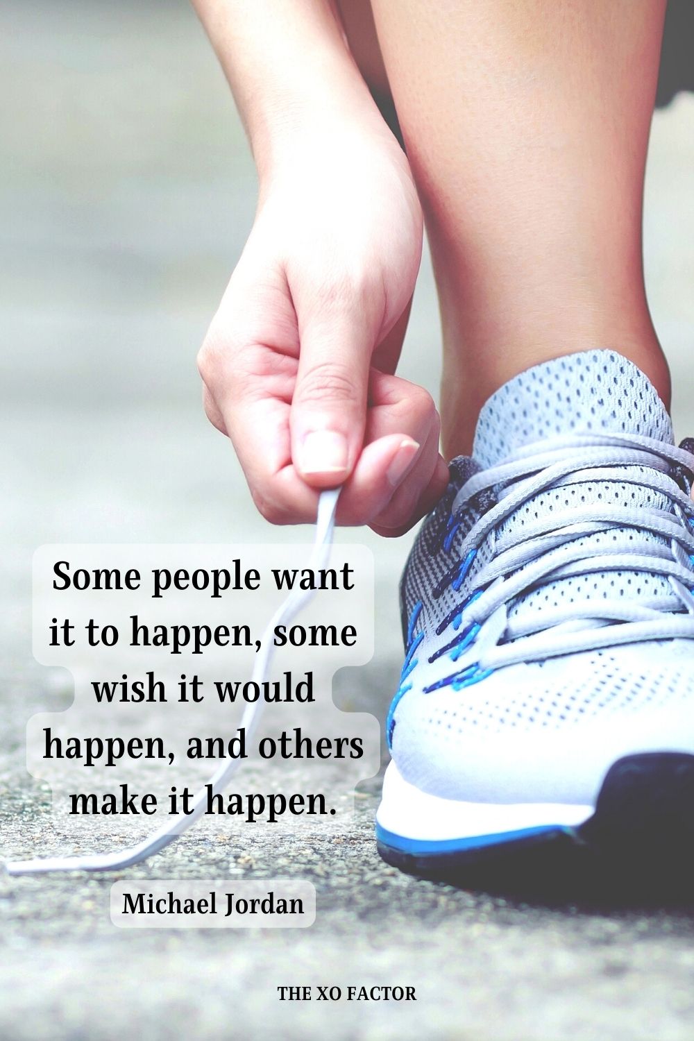 Some people want it to happen, some wish it would happen, and others make it happen. Michael Jordan