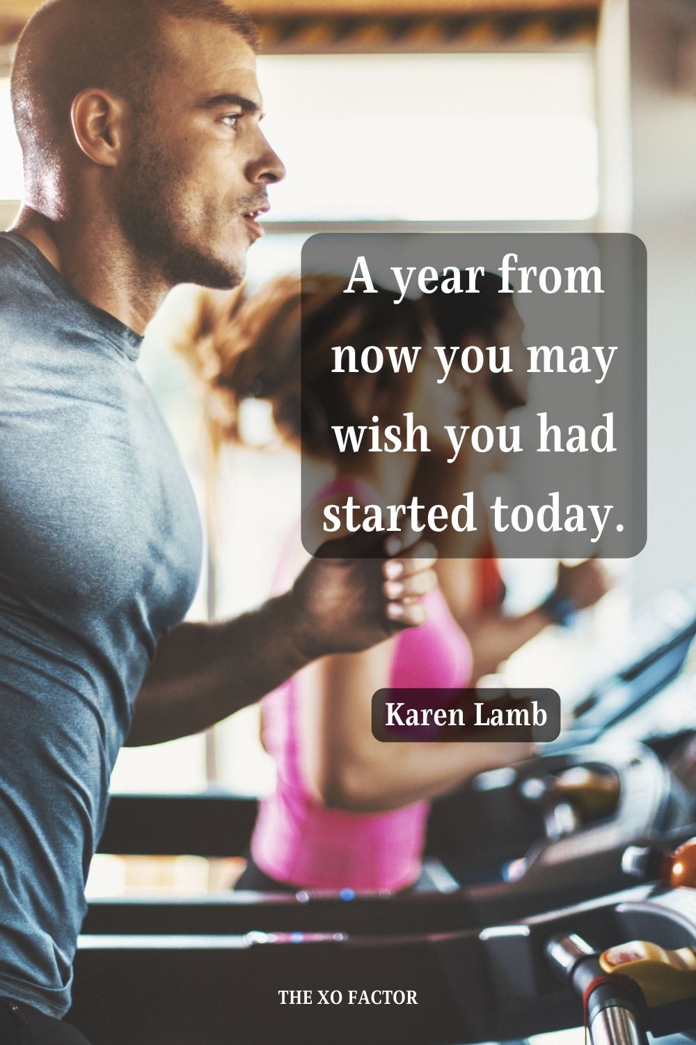 A year from now you may wish you had started today. Karen Lamb