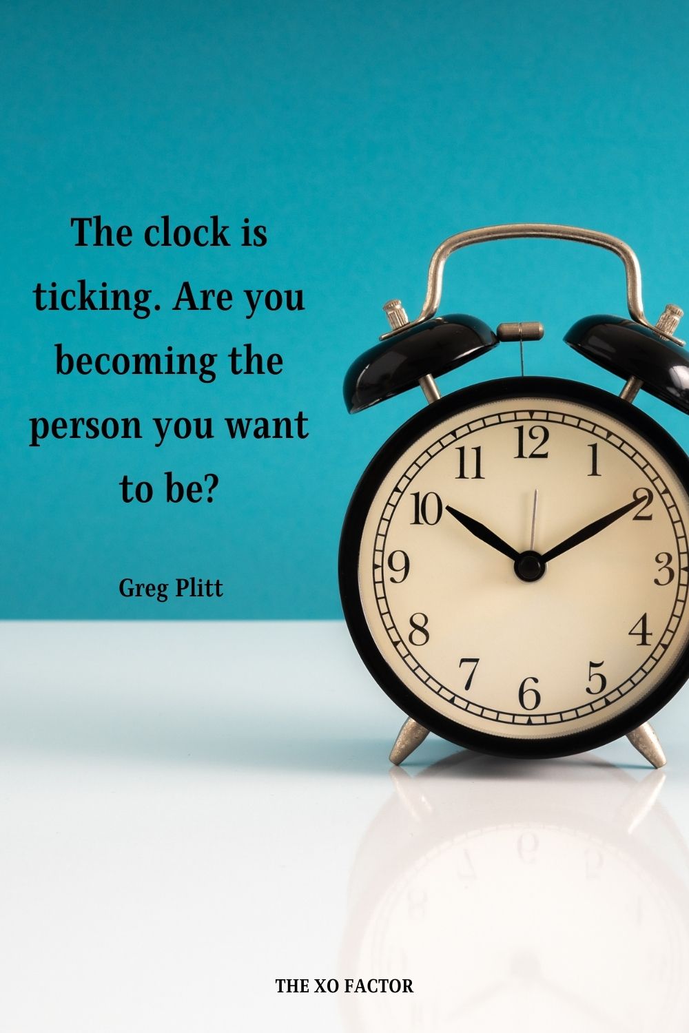The clock is ticking. Are you becoming the person you want to be? Greg Plitt