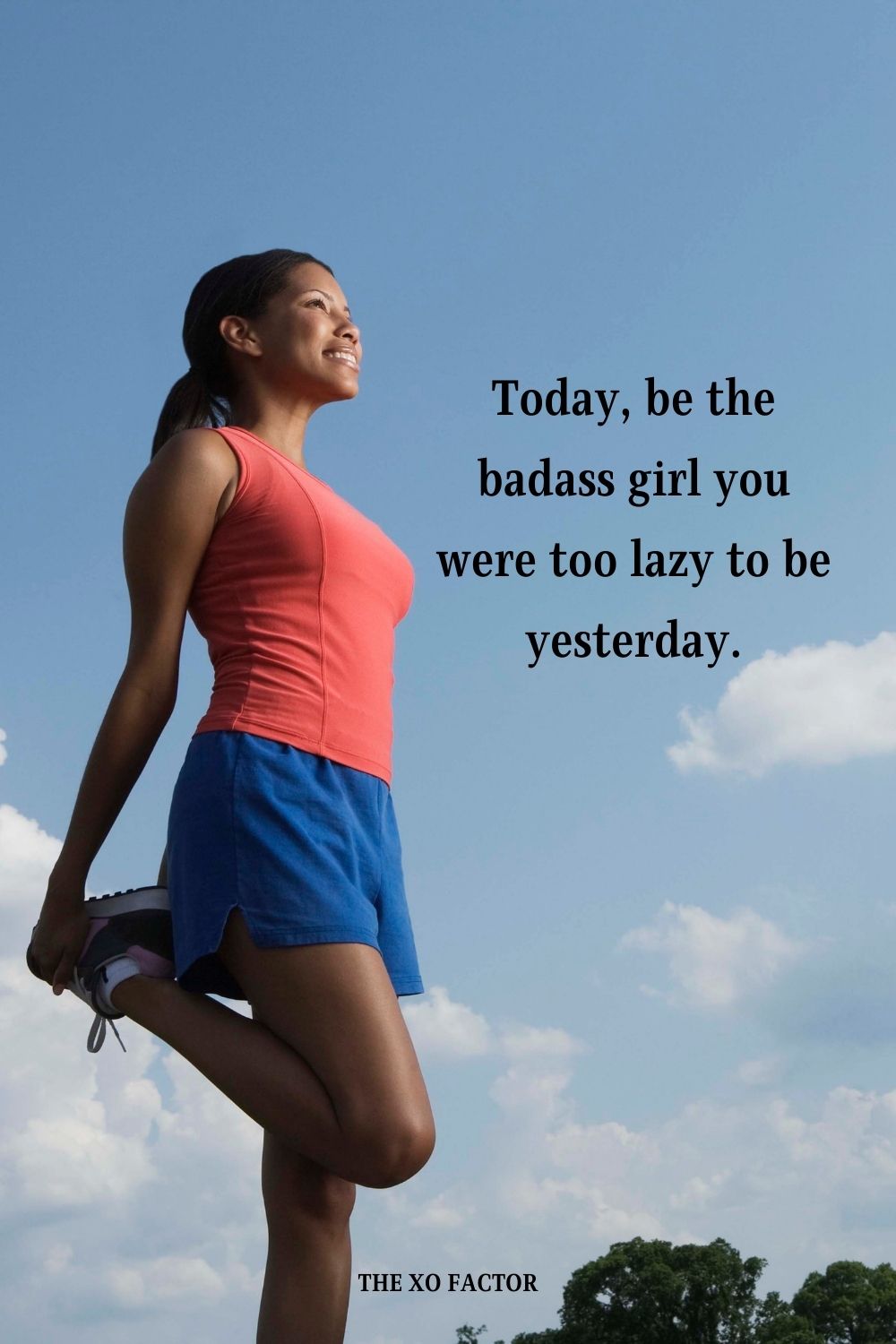 Today, be the badass girl you were too lazy to be yesterday.