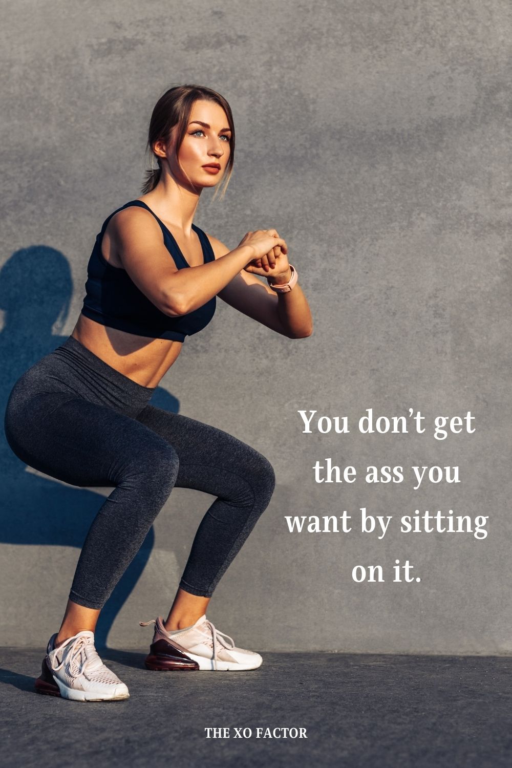 You don’t get the ass you want by sitting on it.