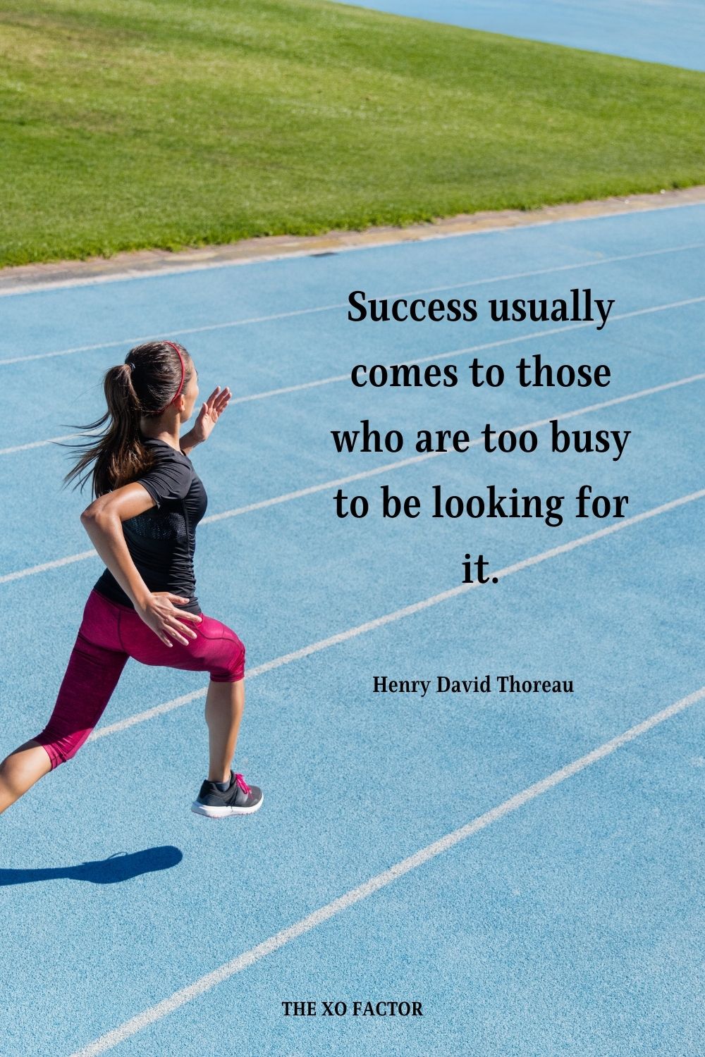 Success usually comes to those who are too busy to be looking for it. Henry David Thoreau