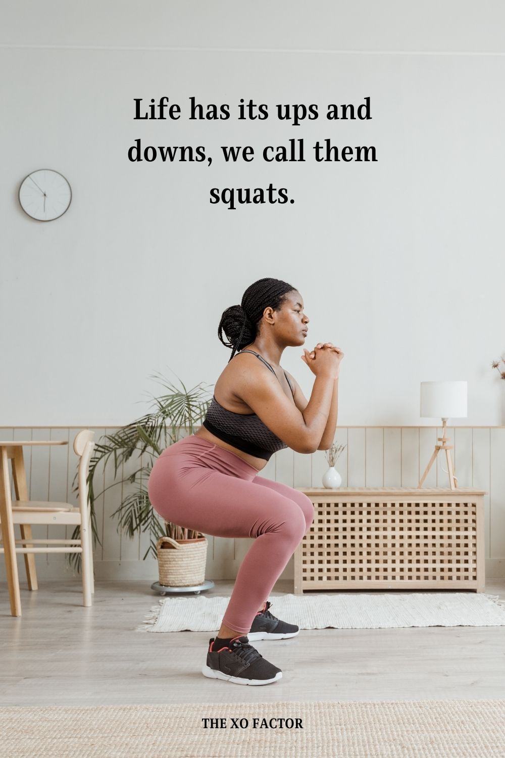 Life has its ups and downs, we call them squats.