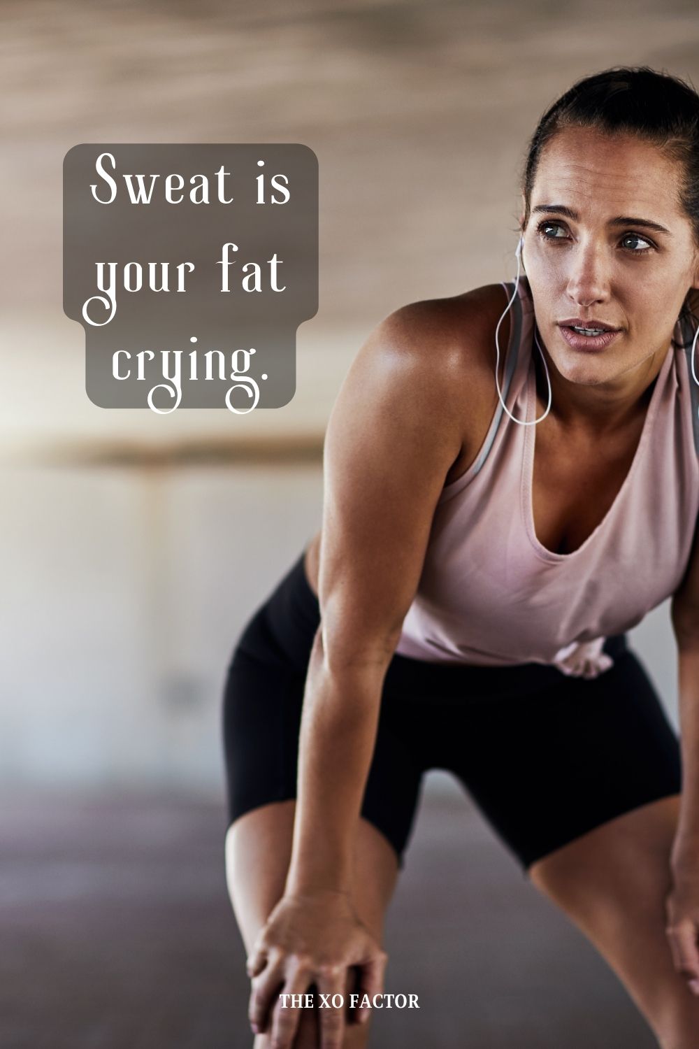 Sweat is your fat crying.