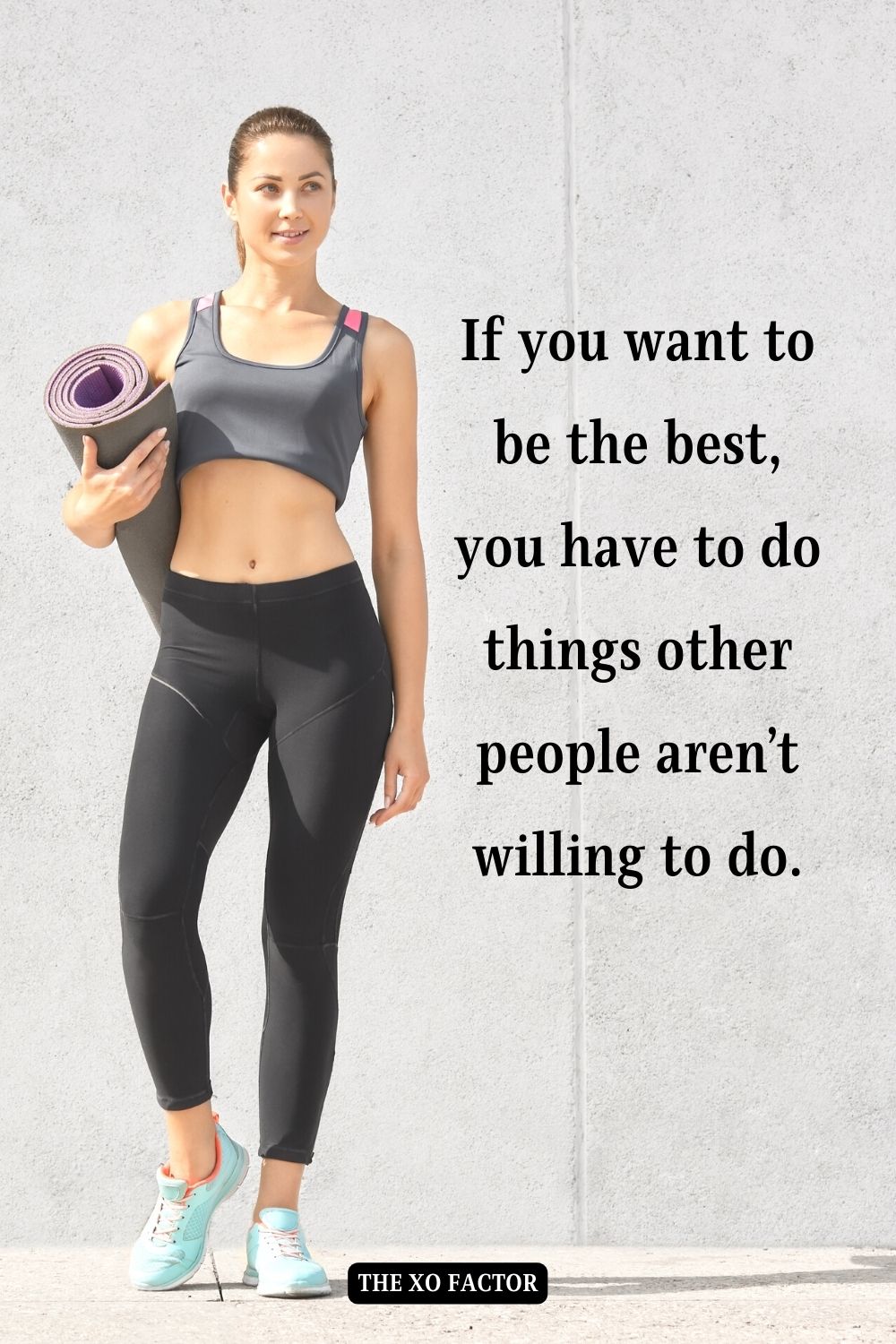 If you want to be the best, you have to do things other people aren’t willing to do.