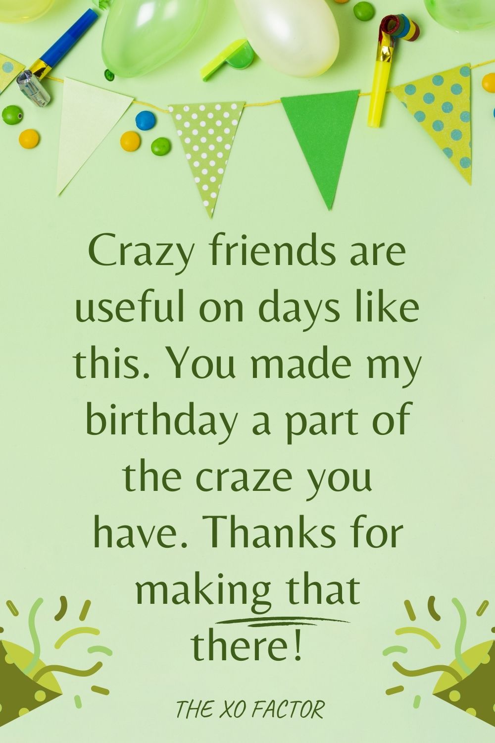 Crazy friends are useful on days like this. You made my birthday a part of the craze you have. Thanks for making that there!