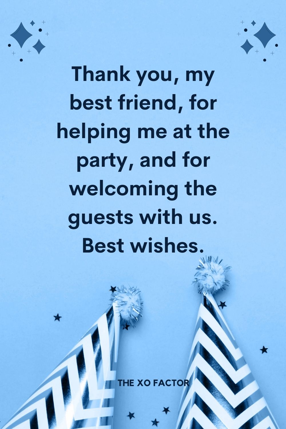 Thank you, my best friend, for helping me at the party, and for welcoming the guests with us. Best wishes.