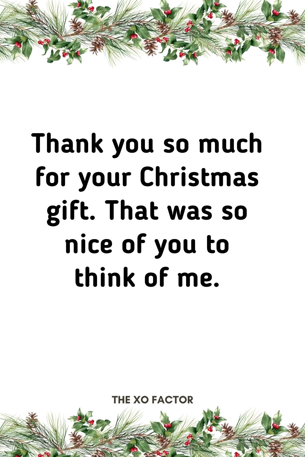 Thank you so much for your Christmas gift. That was so nice of you to think of me.