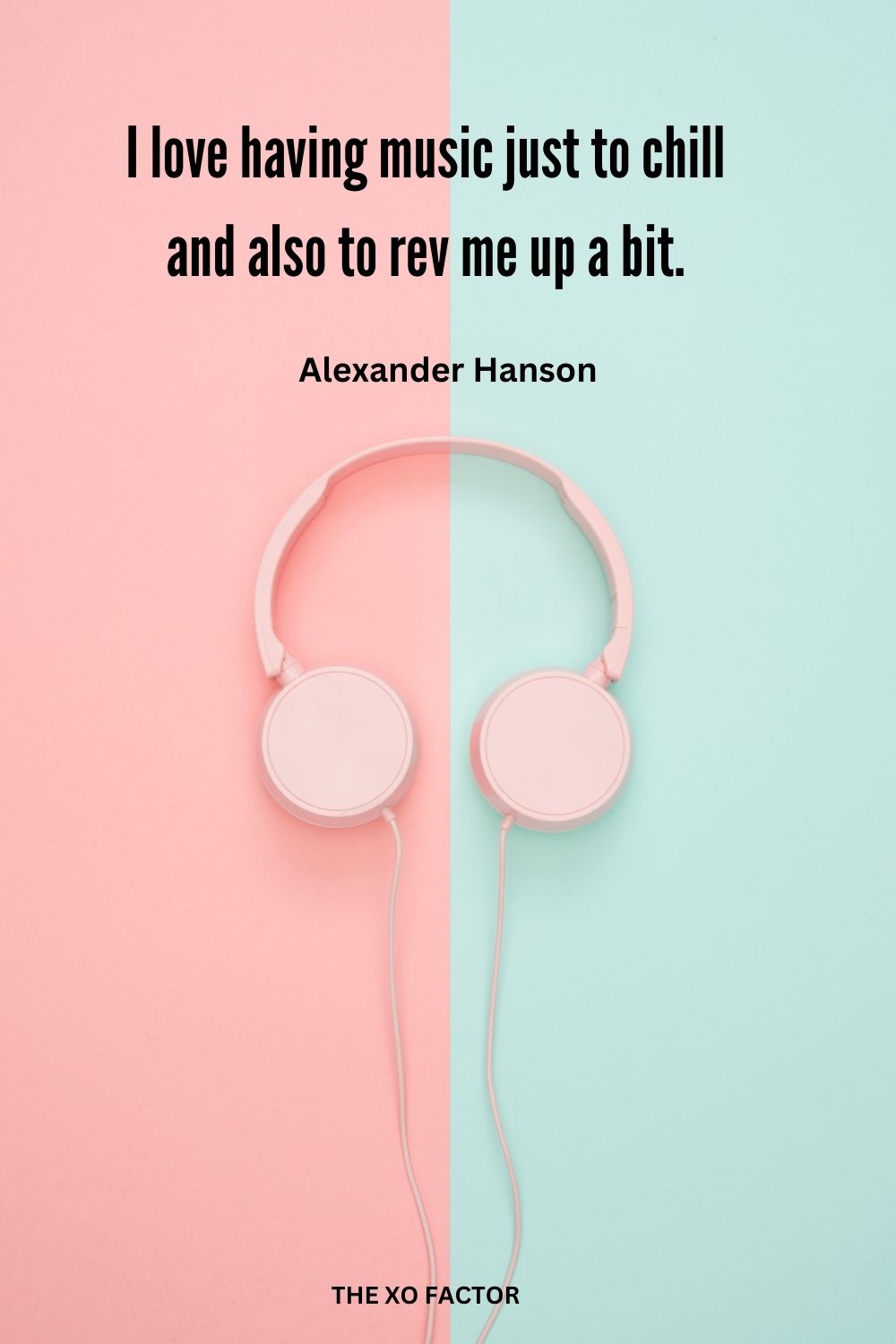 I love having music just to chill and also to rev me up a bit.
Alexander Hanson