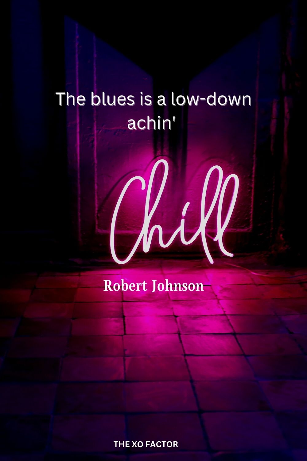 The blues is a low-down achin' chill.
Robert Johnson