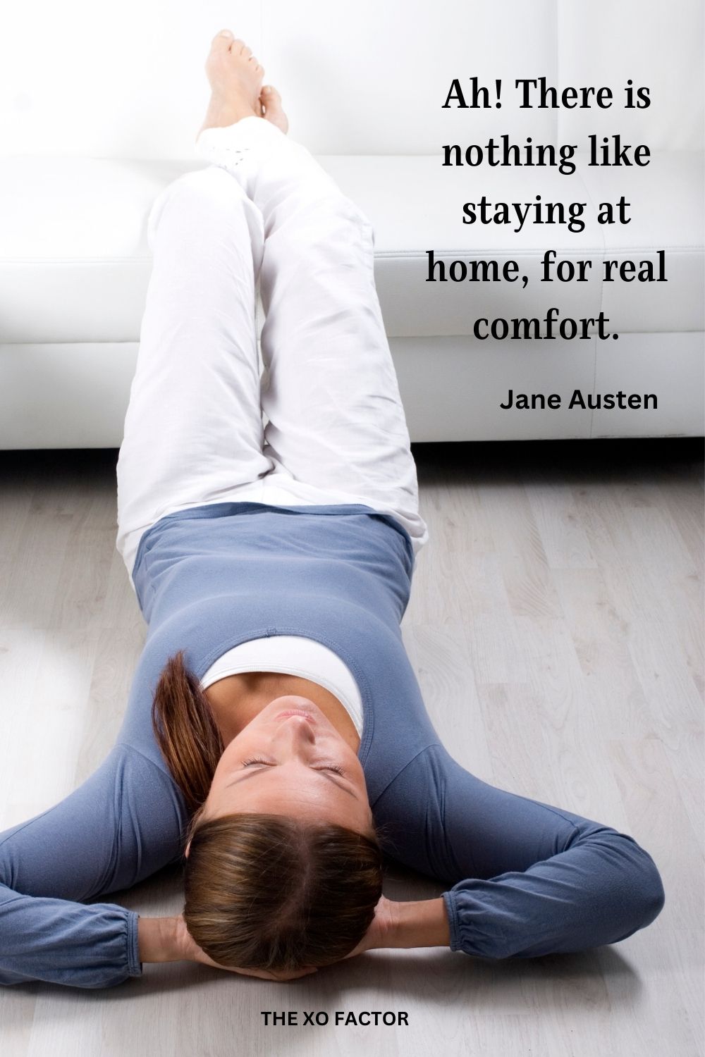 Ah!  There is nothing like staying at home, for real comfort.
Jane Austen