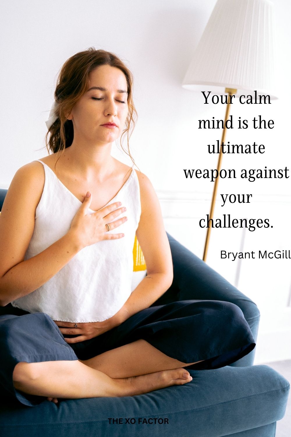 Your calm mind is the ultimate weapon against your challenges.
Bryant McGill