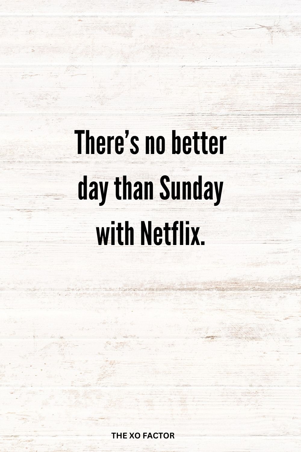 There’s no better day than Sunday with Netflix.