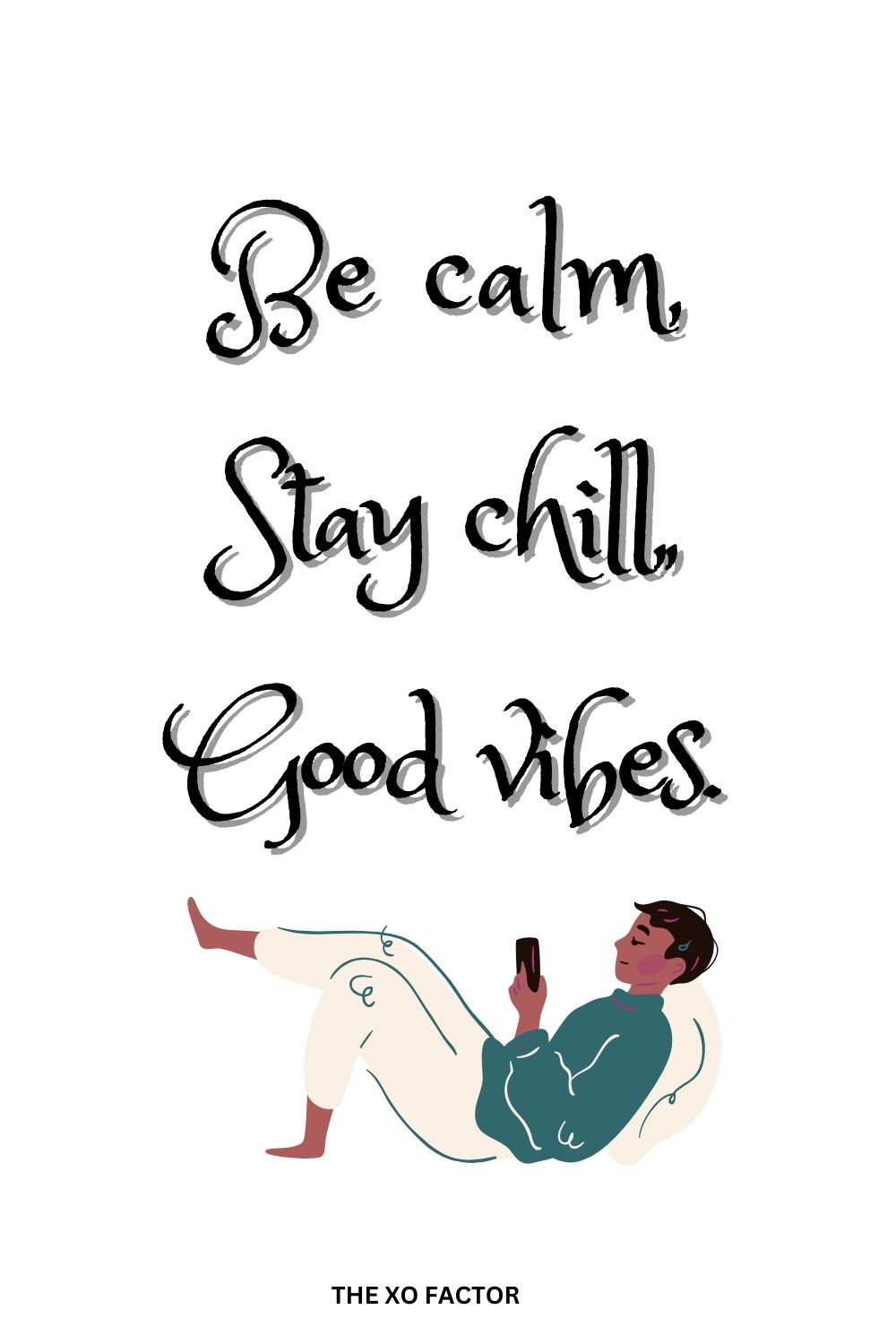 Be calm. Stay chill. Good vibes