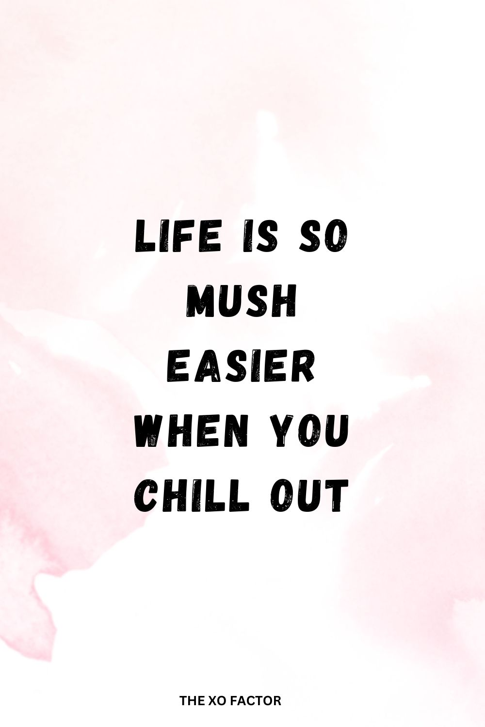 Life is so mush easier when you chill out