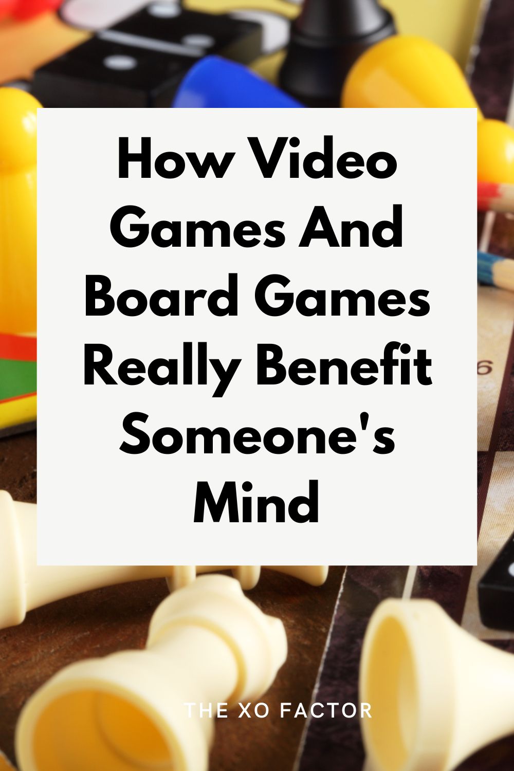 How Video Games And Board Games Really Benefit Someone's Mind