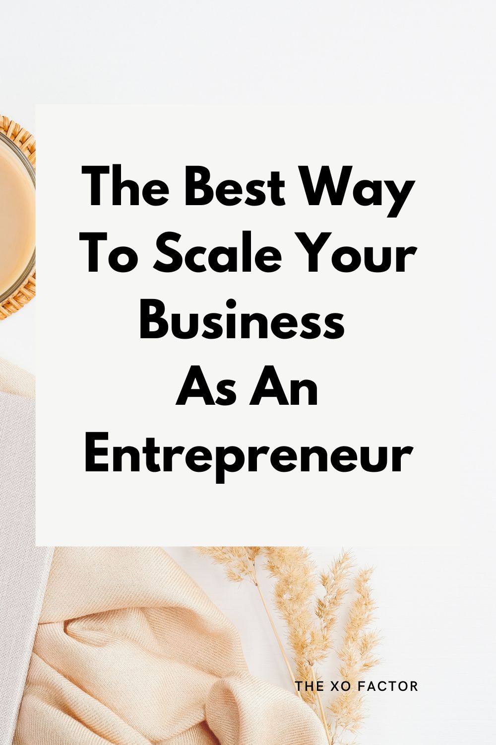 The Best Way To Scale Your Business As An Entrepreneur