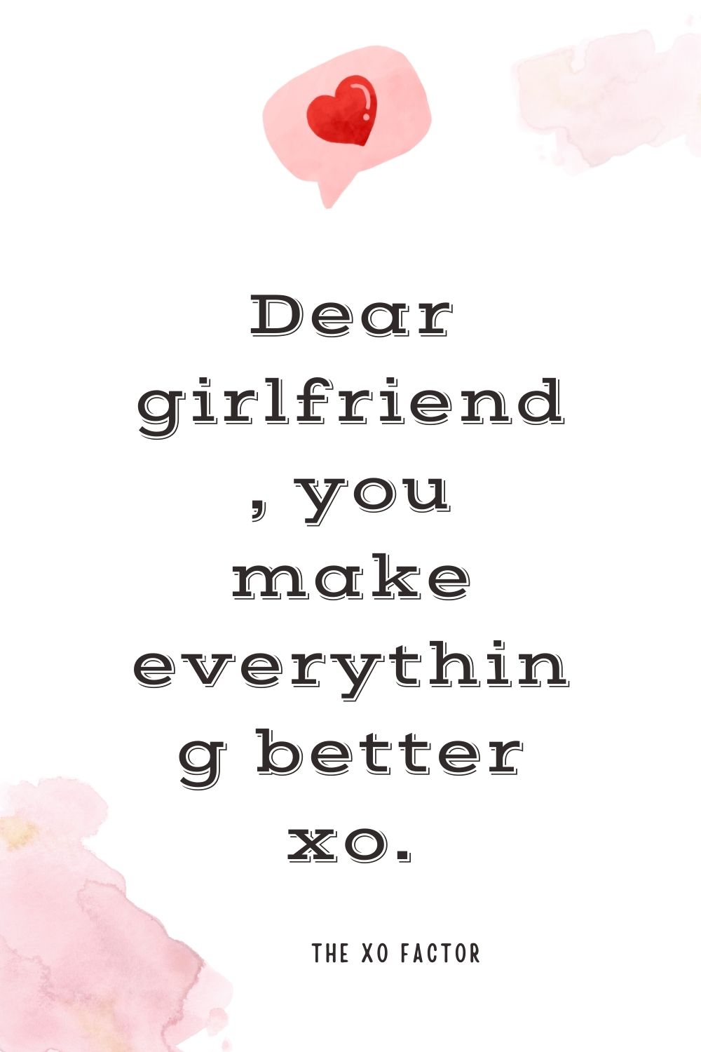 Dear girlfriend, you make everything better xo.