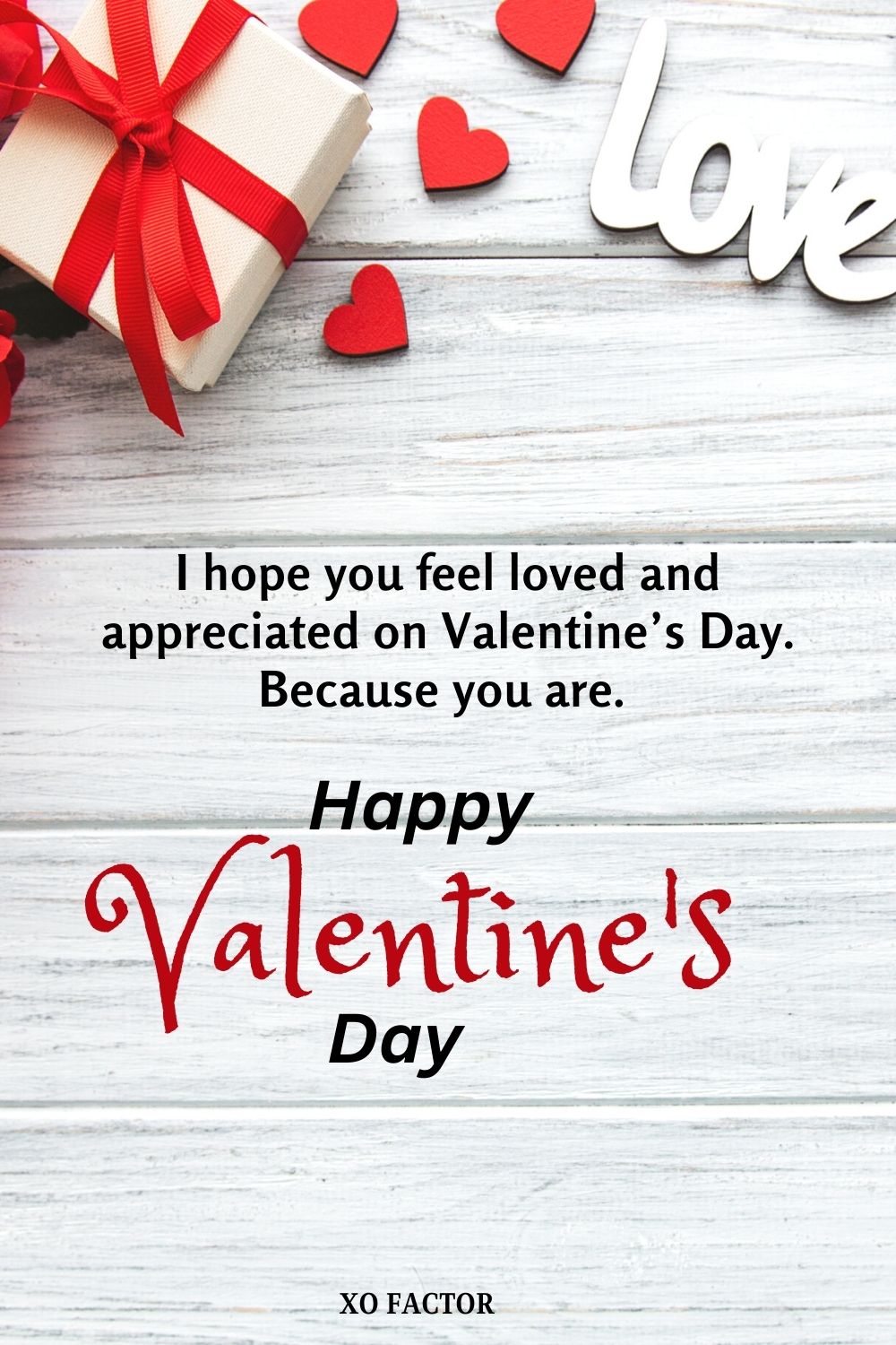 I hope you feel loved and appreciated on Valentine’s Day. Because you are. “Happy Valentine’s Day, Sweetheart.”