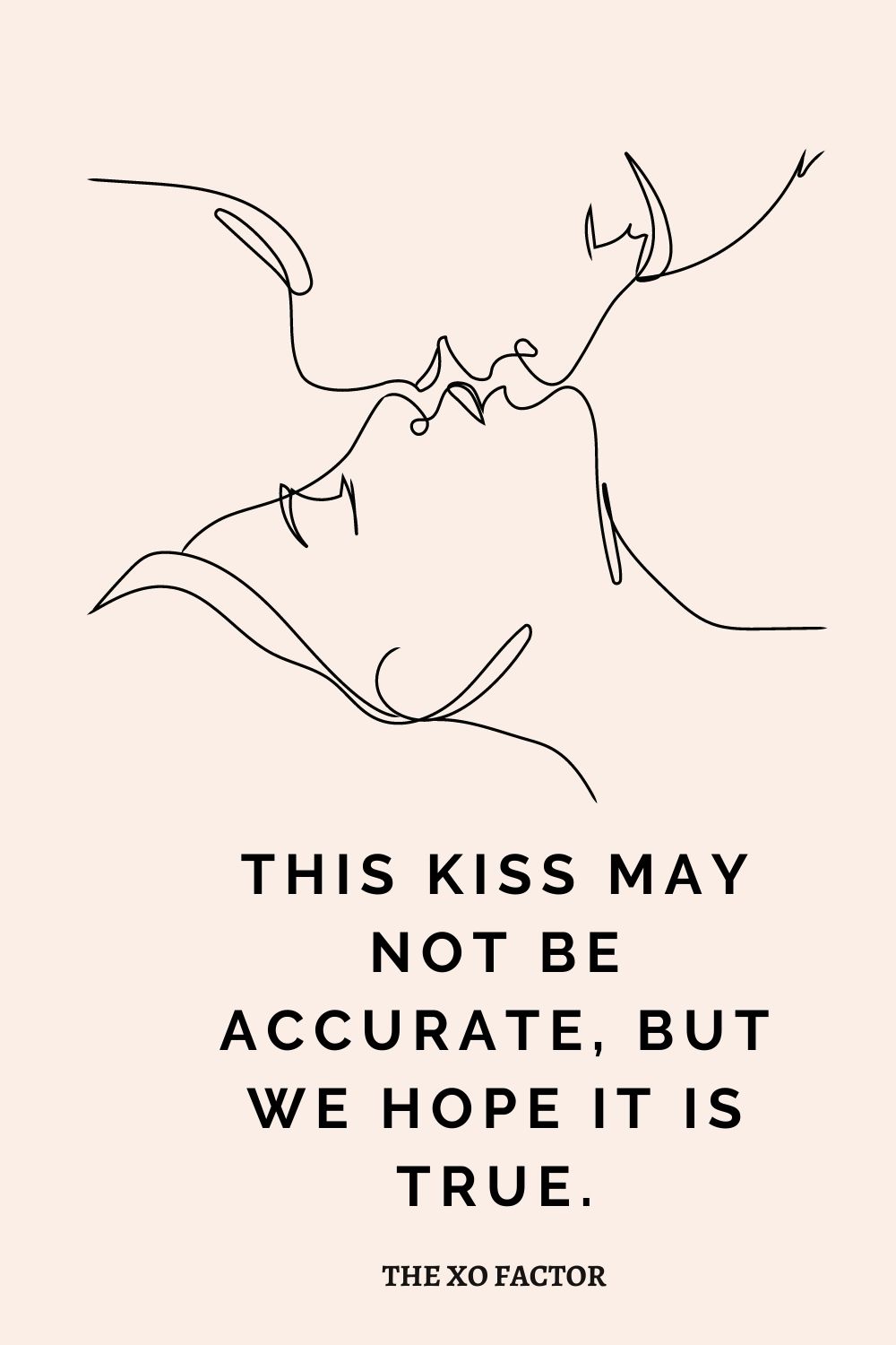 This kiss may not be accurate, but we hope it is true.