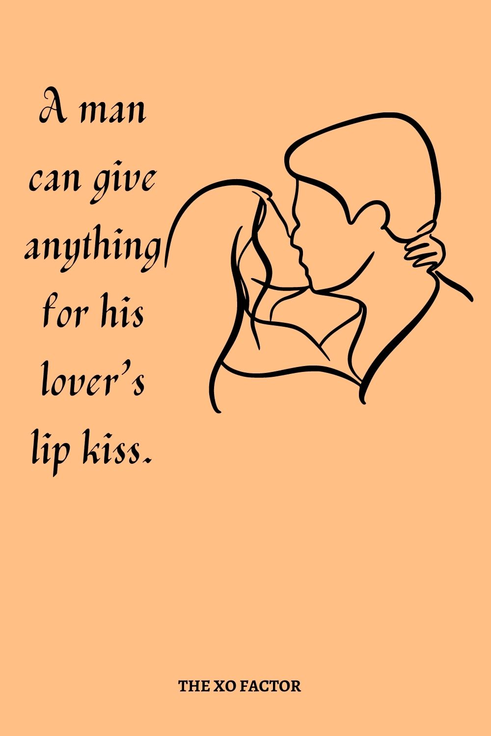 A man can give anything for his lover’s lip kiss.
