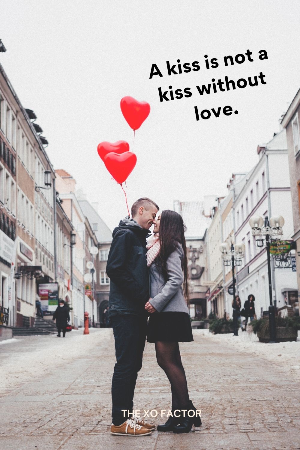 A kiss is not a kiss without love.