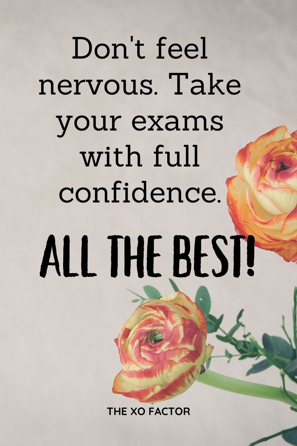 Don't feel nervous. Take your exams with full confidence. All the best!