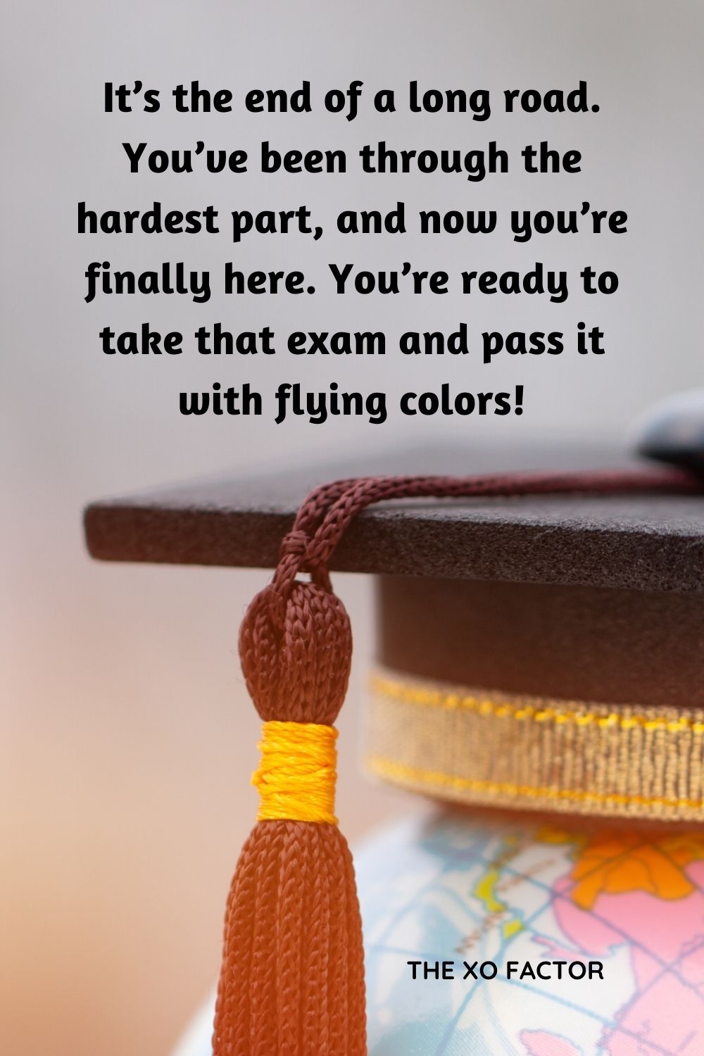 It’s the end of a long road. You’ve been through the hardest part, and now you’re finally here. You’re ready to take that exam and pass it with flying colors!