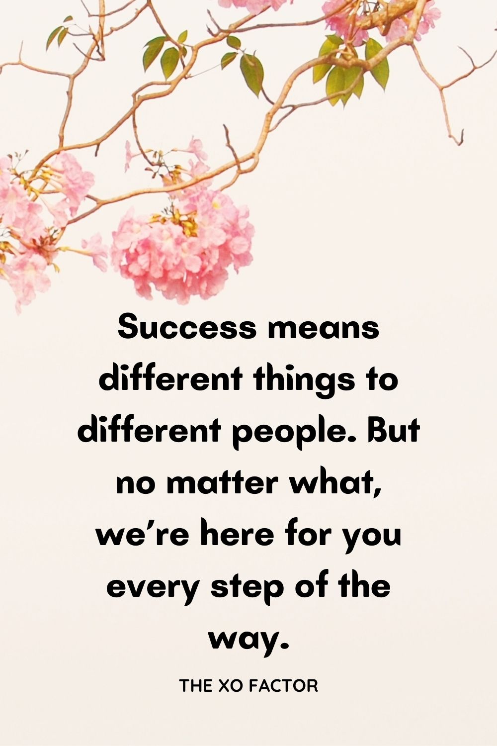 Success means different things to different people. But no matter what, we’re here for you every step of the way.