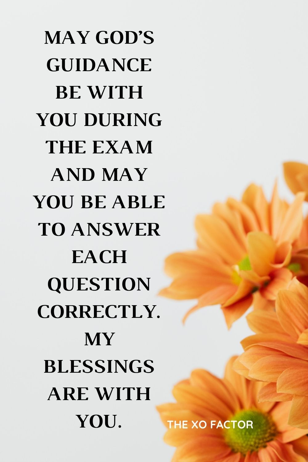 May God’s guidance be with you during the exam and may you be able to answer each question correctly. My blessings are with you.
