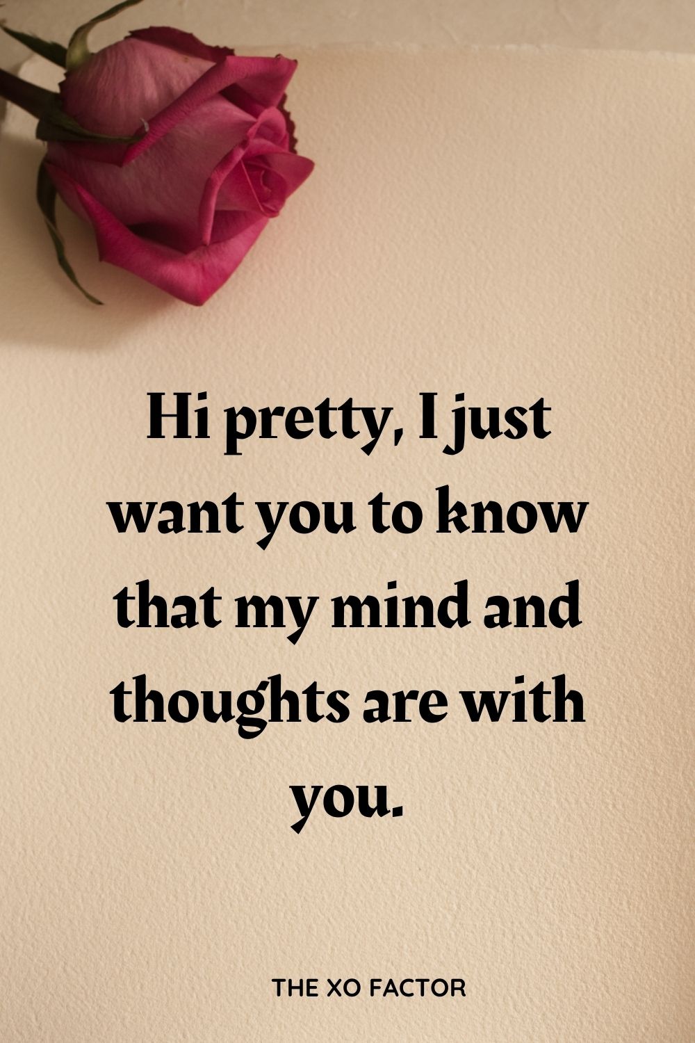 Hi pretty, I just want you to know that my mind and thoughts are with you.