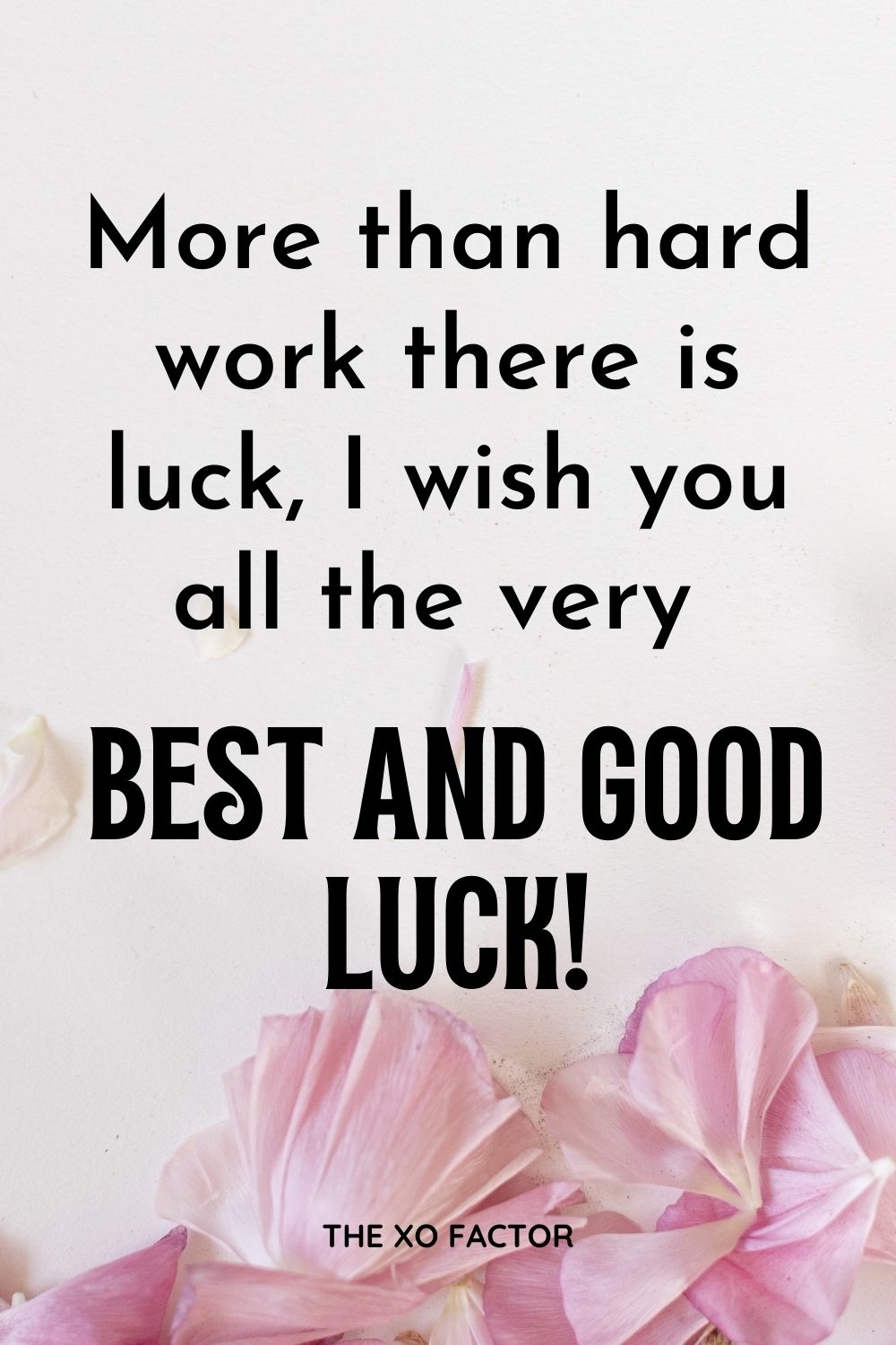 More than hard work there is luck, I wish you all the very best and good luck!