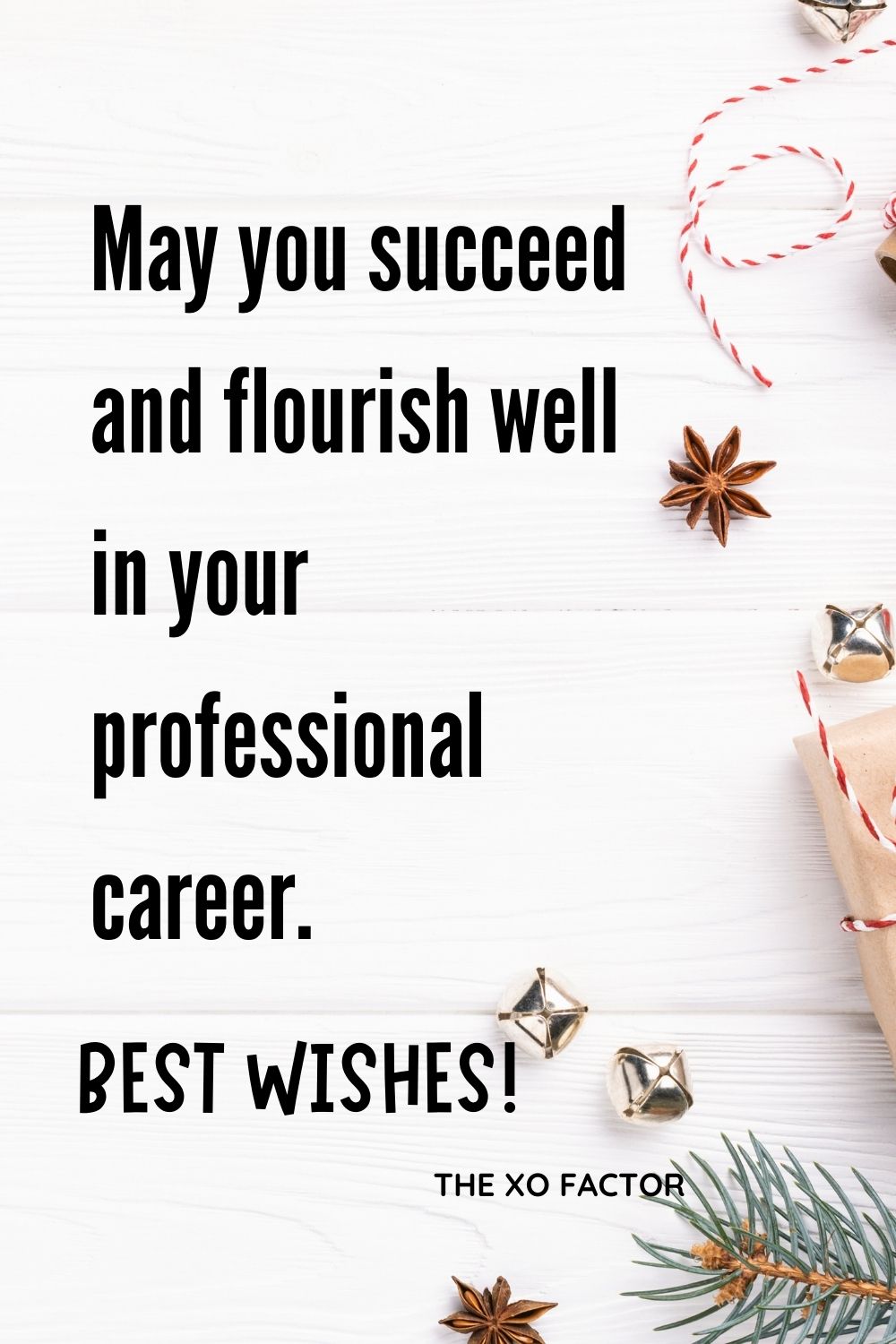 May you succeed and flourish well in your professional career. Best wishes!