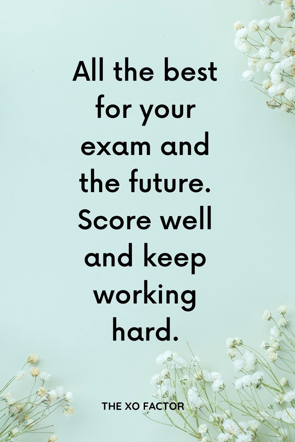 All the best for your exam and the future. Score well and keep working hard.