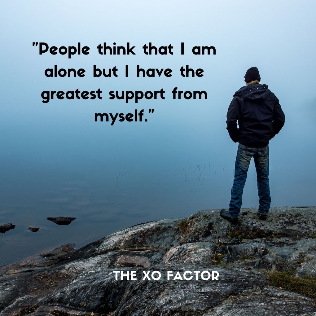 "People think that I am alone but I have the greatest support from myself."