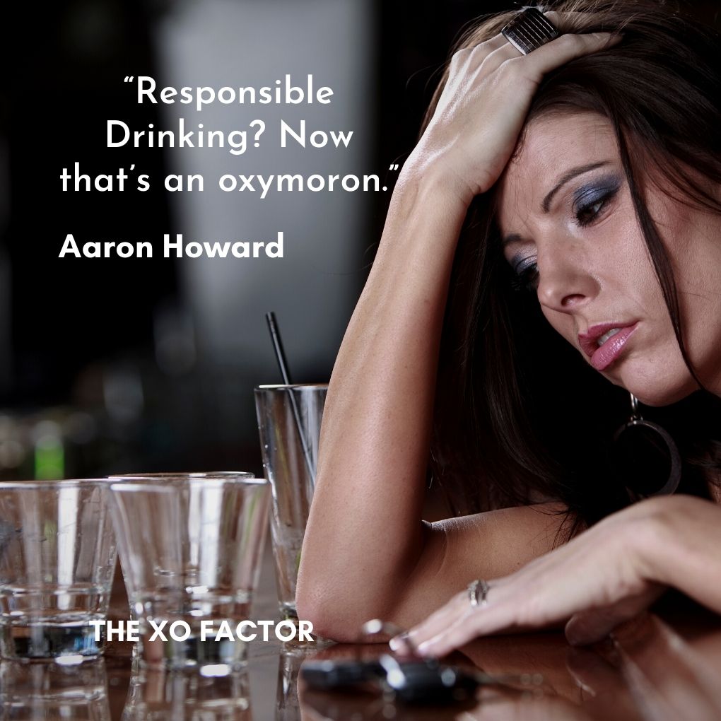 “Responsible Drinking? Now that’s an oxymoron.” ― Aaron Howard