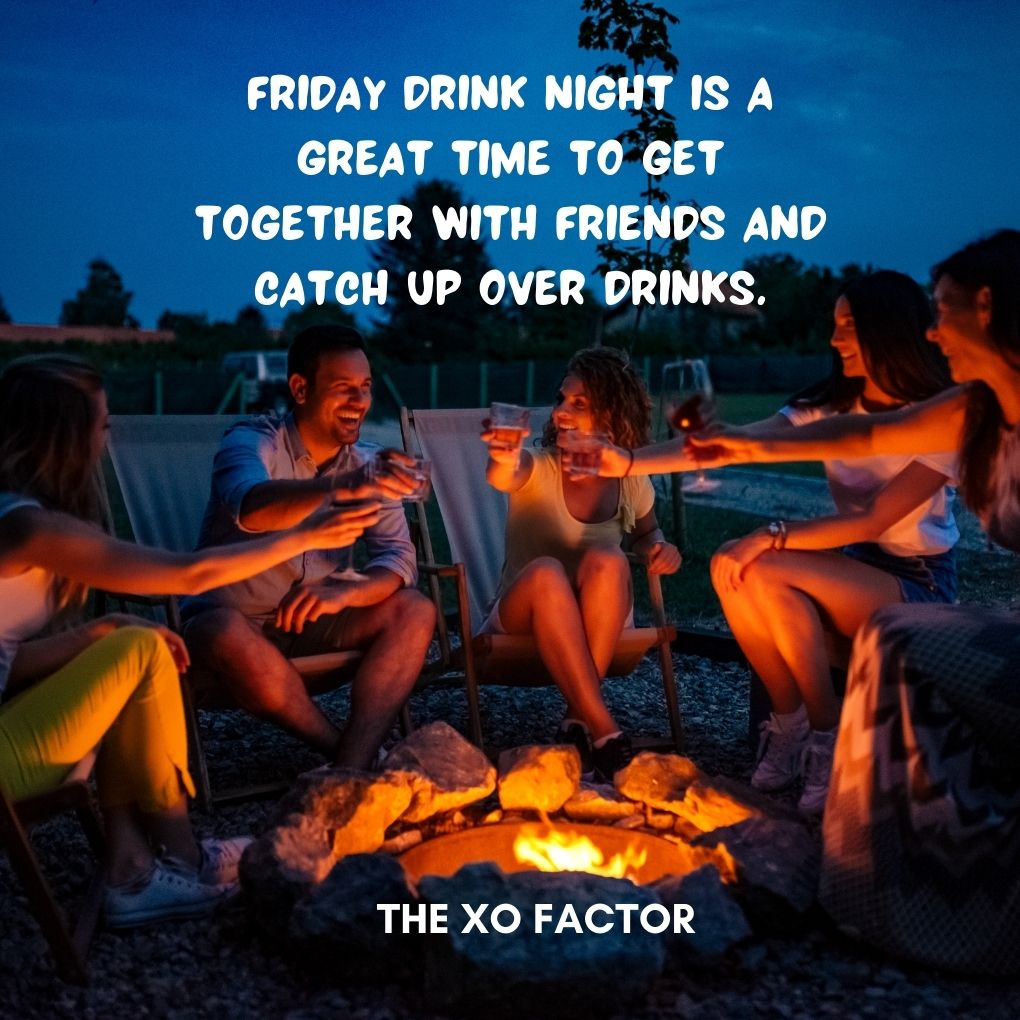 Friday drink night is a great time to get together with friends and catch up over drinks.