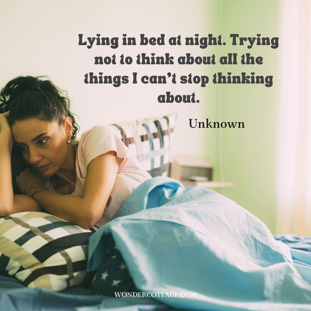 Lying in bed at night. Trying not to think about all the things I can’t stop thinking about.
UnknownÂ
