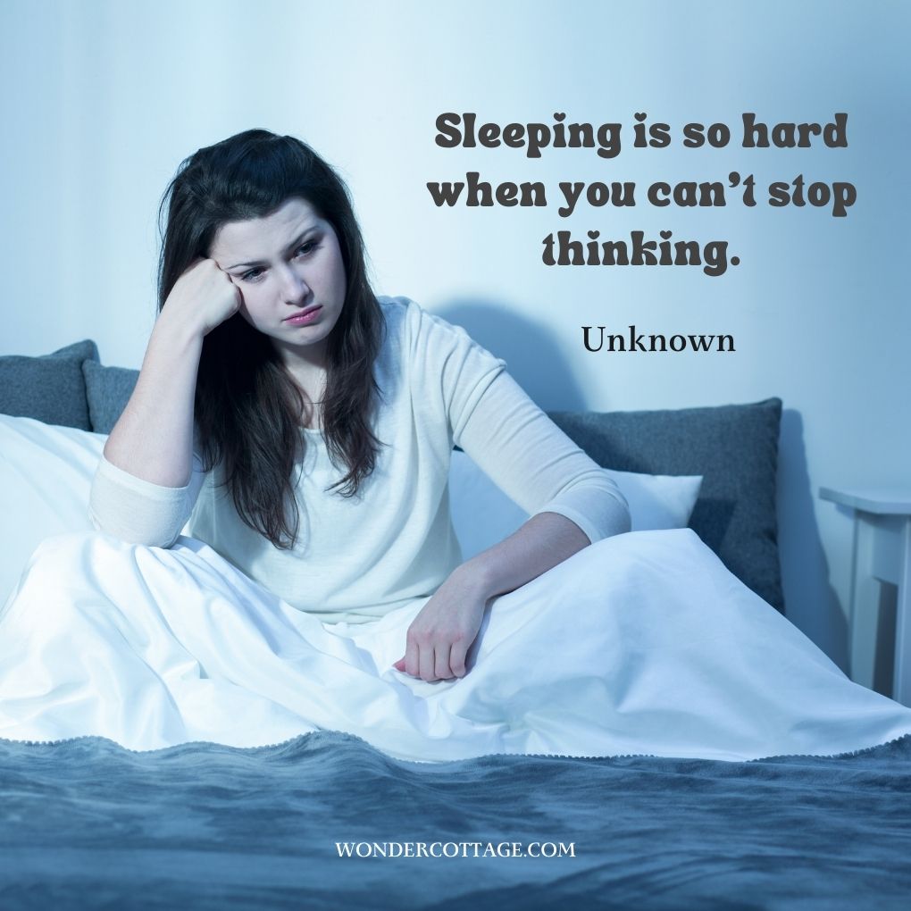 Sleeping is so hard when you can’t stop thinking.
UnknownÂ