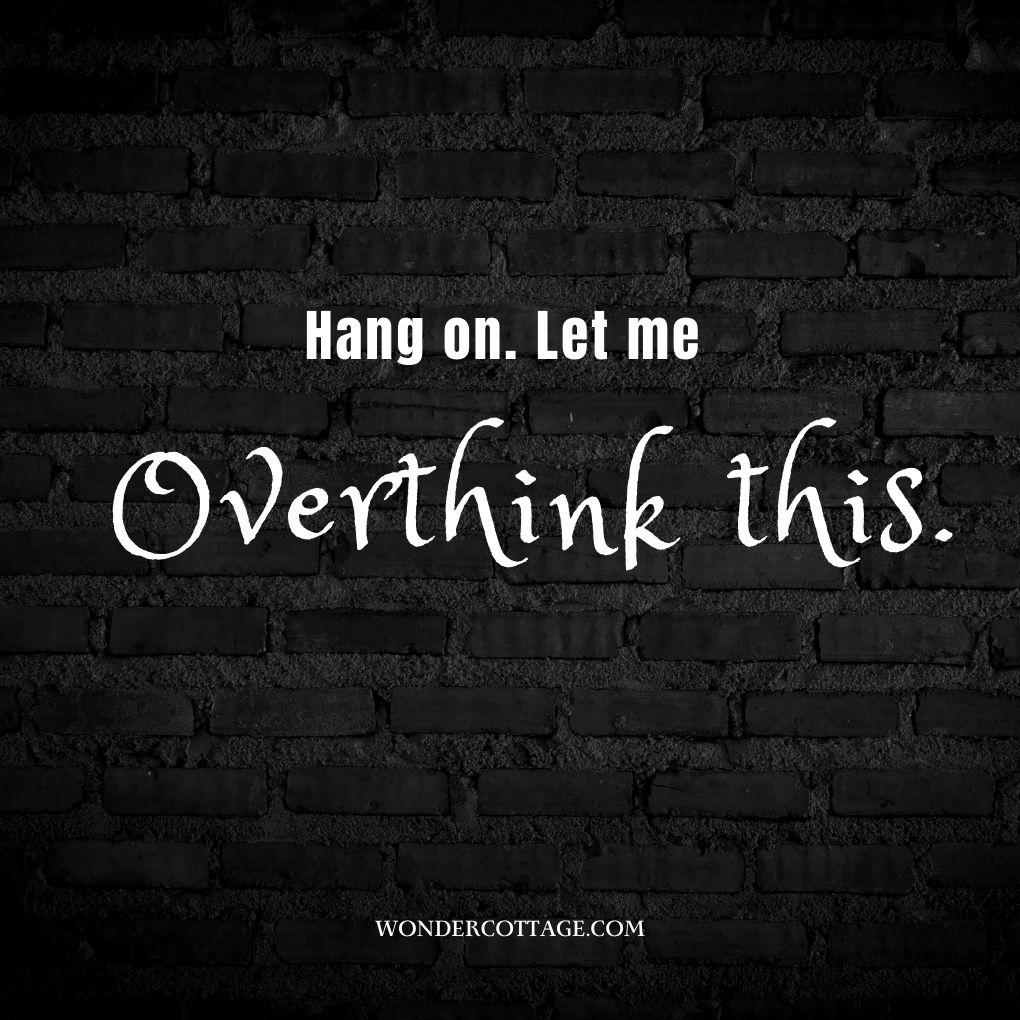 Hang on. Let me overthink this.
UnknownÂ