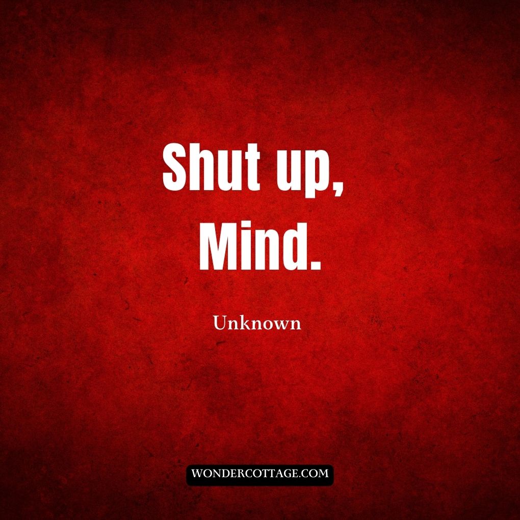 Shut up, mind.
UnknownÂ