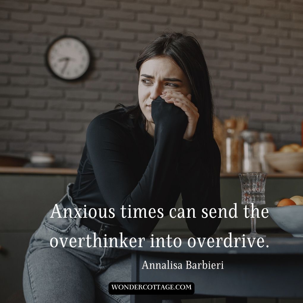 Anxious times can send the overthinker into overdrive.
Annalisa Barbieri