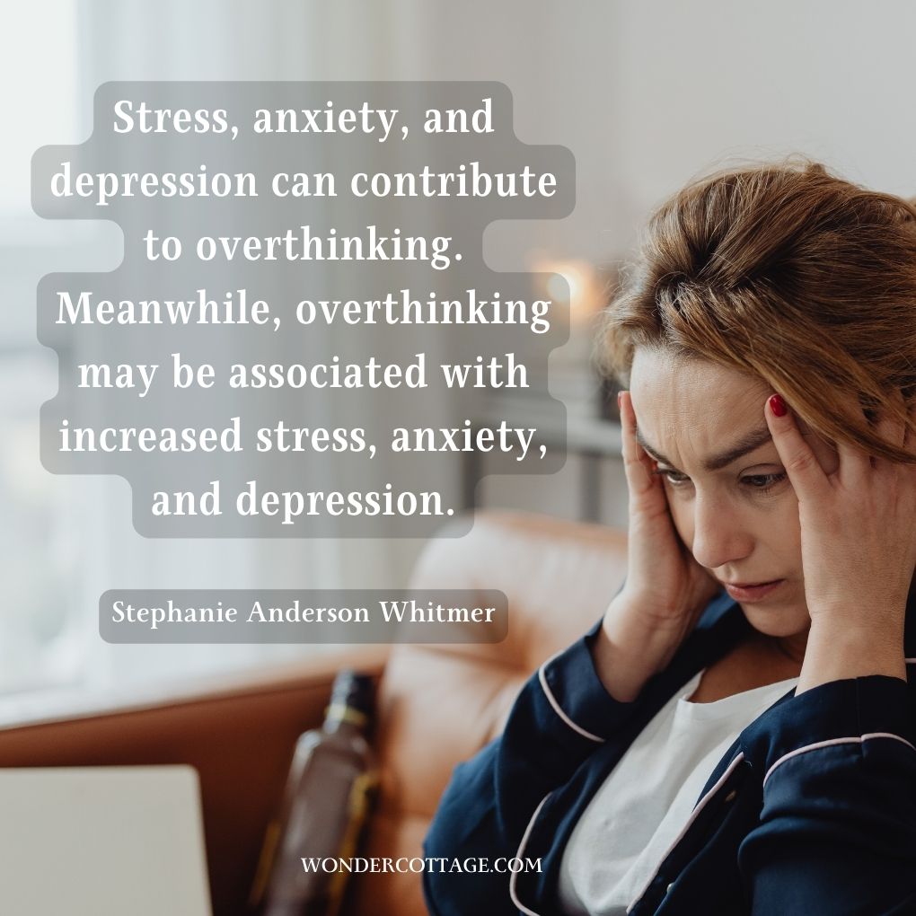 Stress, anxiety, and depression can contribute to overthinking. Meanwhile, overthinking may be associated with increased stress, anxiety, and depression.
Stephanie Anderson Whitmer