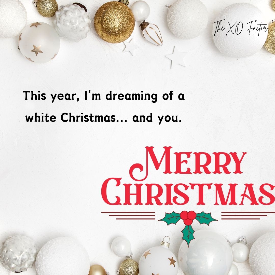 This year, I'm dreaming of a white Christmas... and you.