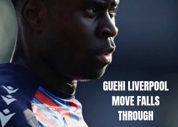 Guehi’s Liverpool Move Collapse.