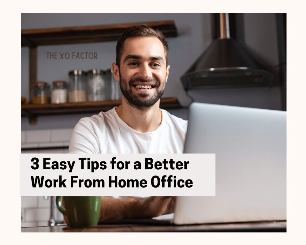 3 Easy Tips for a Better Work From Home Office